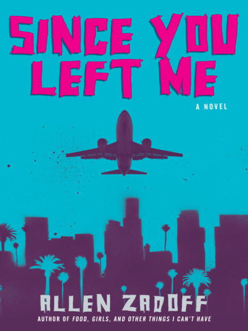Title details for Since You Left Me by Allen Zadoff - Available